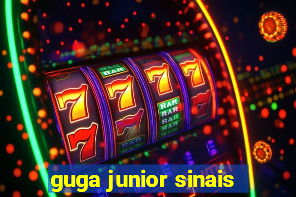 guga junior sinais